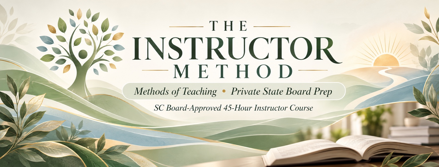 The Instructor Method — Methods of Teaching and Private State Board Prep. SC Board-Approved 45-Hour Instructor Course.